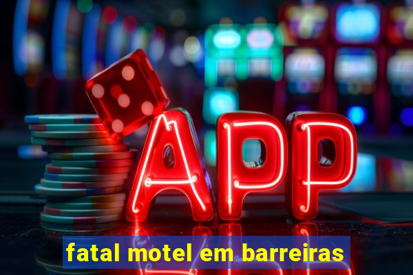 fatal motel em barreiras